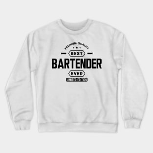 Bartender - Best Bartender Ever Crewneck Sweatshirt